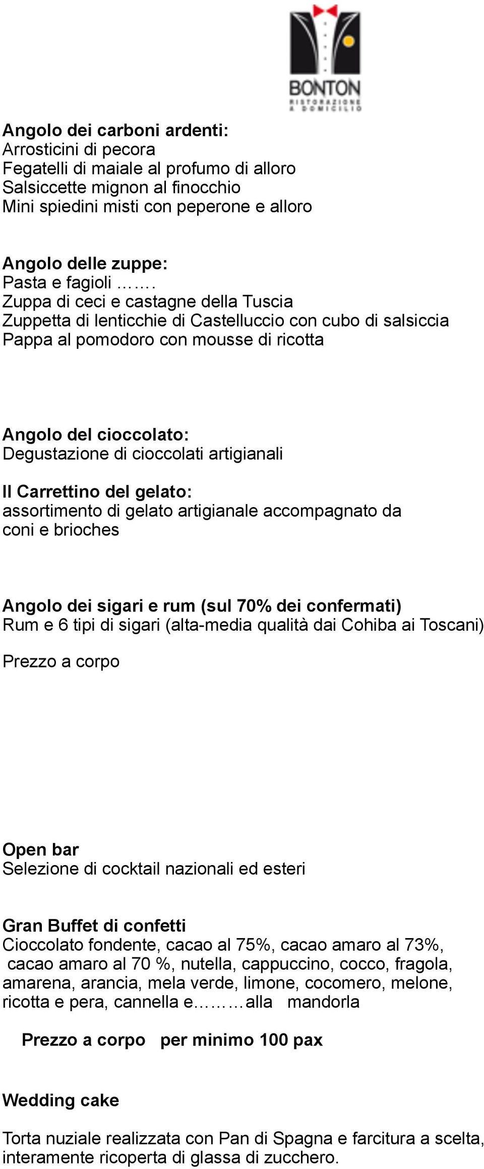 gelat: assrtiment di gelat artigianale accmpagnat da cni e briches Angl dei sigari e rum (sul 70% dei cnfermati) Rum e 6 tipi di sigari (alta-media qualità dai Chiba ai Tscani) Prezz a crp Open bar