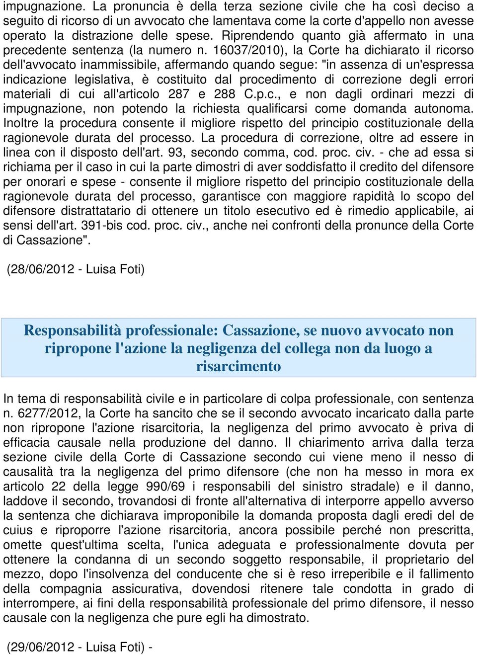 16037/2010), la Corte ha dichiarato il ricorso dell'avvocato inammissibile, affermando quando segue: "in assenza di un'espressa indicazione legislativa, è costituito dal procedimento di correzione