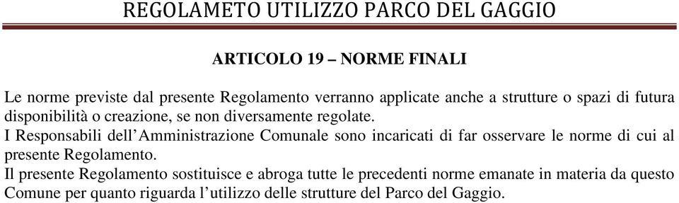 I Responsabili dell Amministrazione Comunale sono incaricati di far osservare le norme di cui al presente Regolamento.