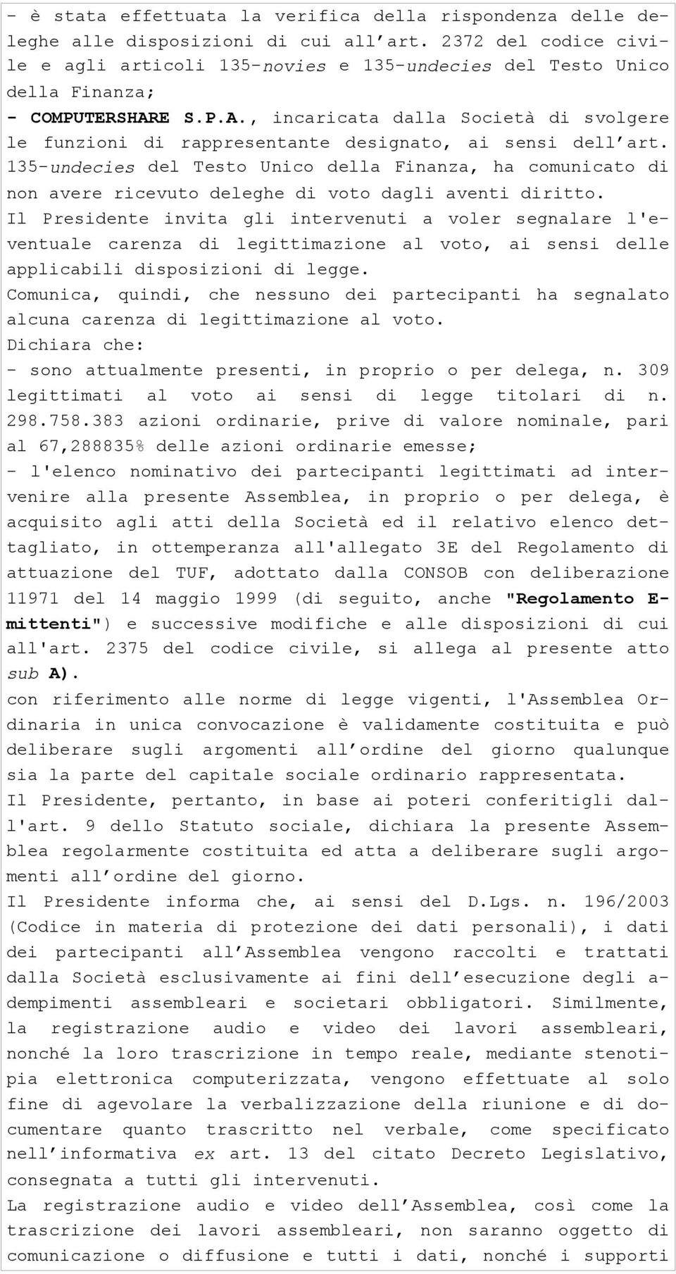 E S.P.A., incaricata dalla Società di svolgere le funzioni di rappresentante designato, ai sensi dell art.