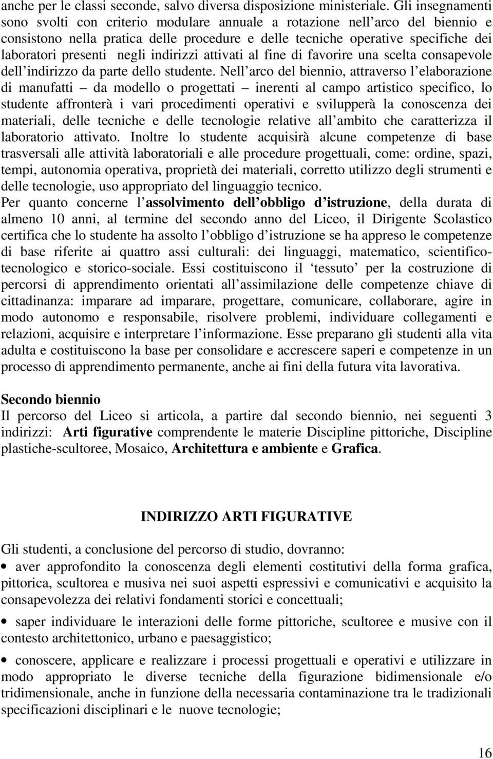 negli indirizzi attivati al fine di favorire una scelta consapevole dell indirizzo da parte dello studente.