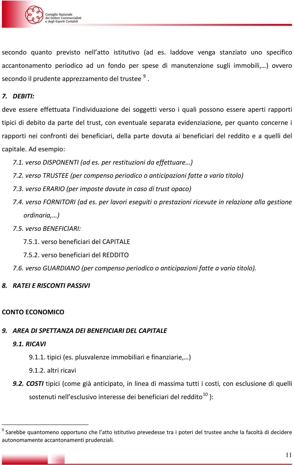 DEBITI: deve essere effettut l individuzione dei soggetti verso i quli possono essere perti rpporti tipici di debito d prte del trust, con eventule seprt evidenzizione, per qunto concerne i rpporti