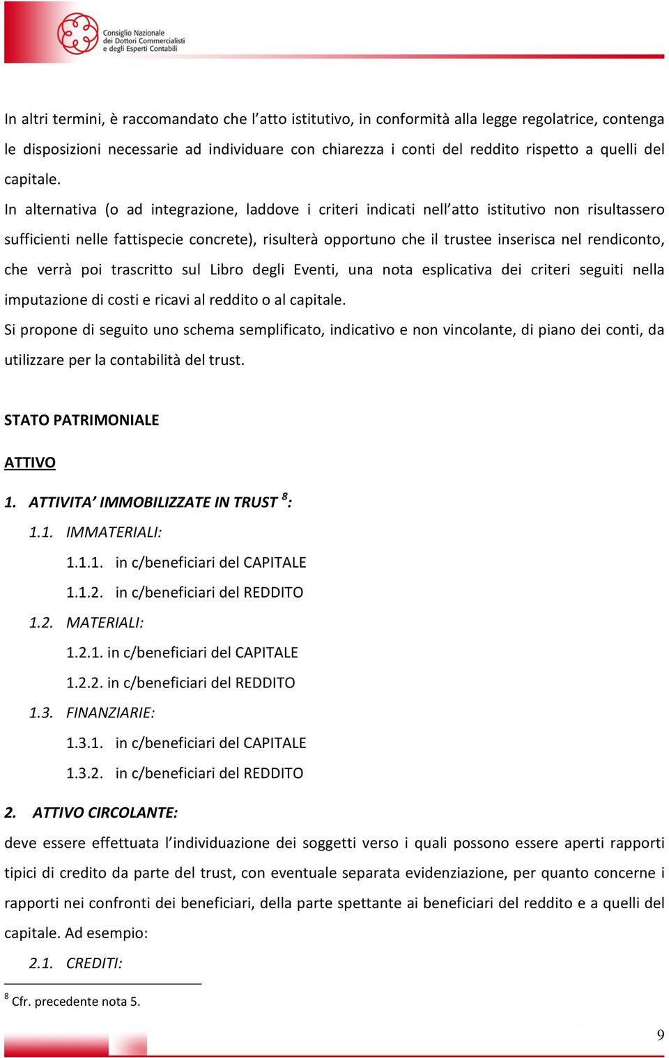 verrà poi trscritto sul Libro degli Eventi, un not esplictiv dei criteri seguiti nell imputzione di costi e ricvi l reddito o l cpitle.