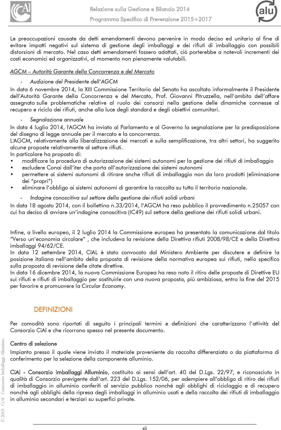 AGCM Autorità Garante della Concorrenza e del Mercato - Audizione del Presidente dell AGCM In data 6 novembre 2014, la XIII Commissione Territorio del Senato ha ascoltato informalmente il Presidente