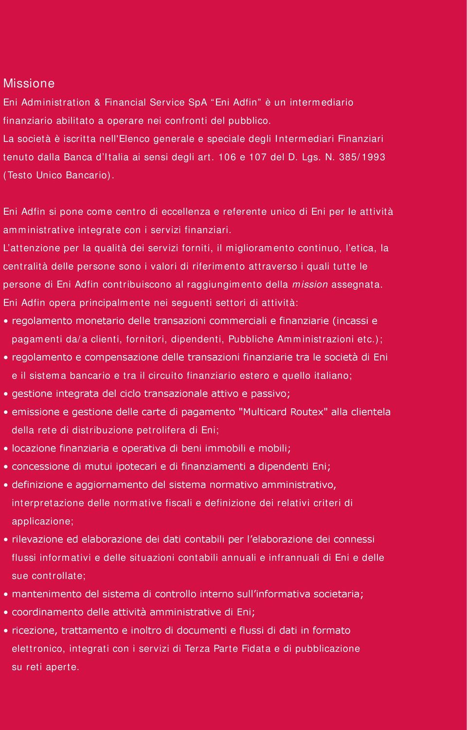 Eni Adfin si pone come centro di eccellenza e referente unico di Eni per le attività amministrative integrate con i servizi finanziari.