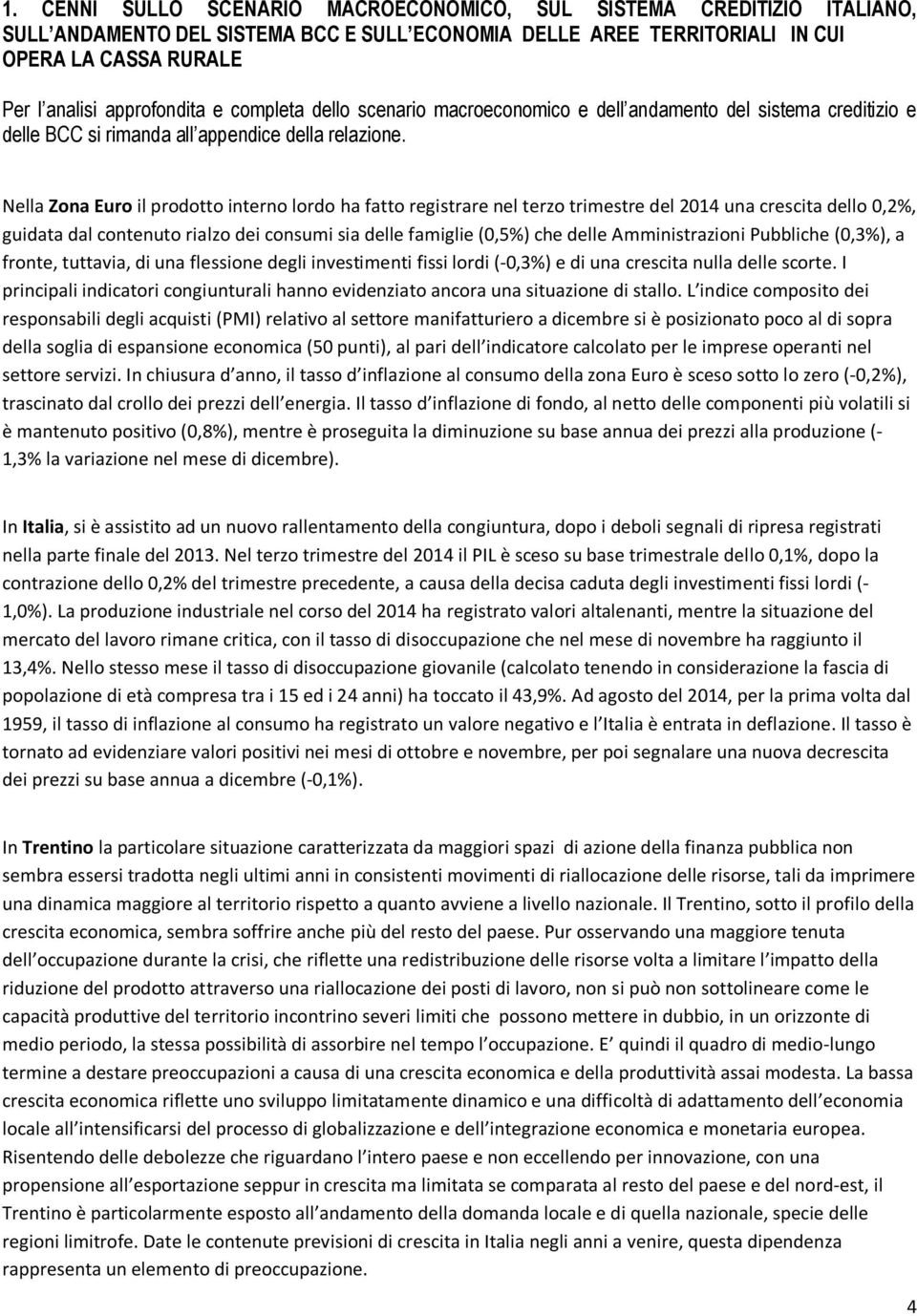 Nella Zona Euro il prodotto interno lordo ha fatto registrare nel terzo trimestre del 2014 una crescita dello 0,2%, guidata dal contenuto rialzo dei consumi sia delle famiglie (0,5%) che delle