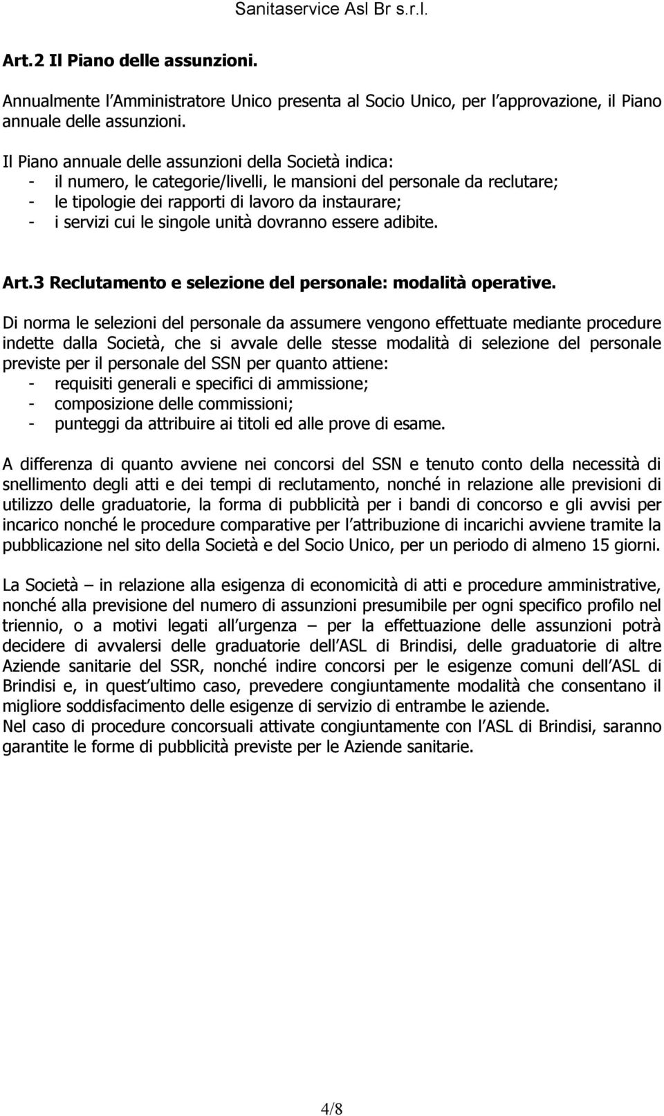 le singole unità dovranno essere adibite. Art.3 Reclutamento e selezione del personale: modalità operative.