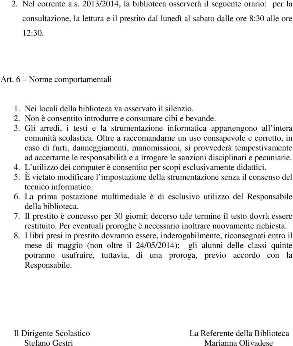 Gli arredi, i testi e la strumentazione informatica appartengono all intera comunità scolastica.