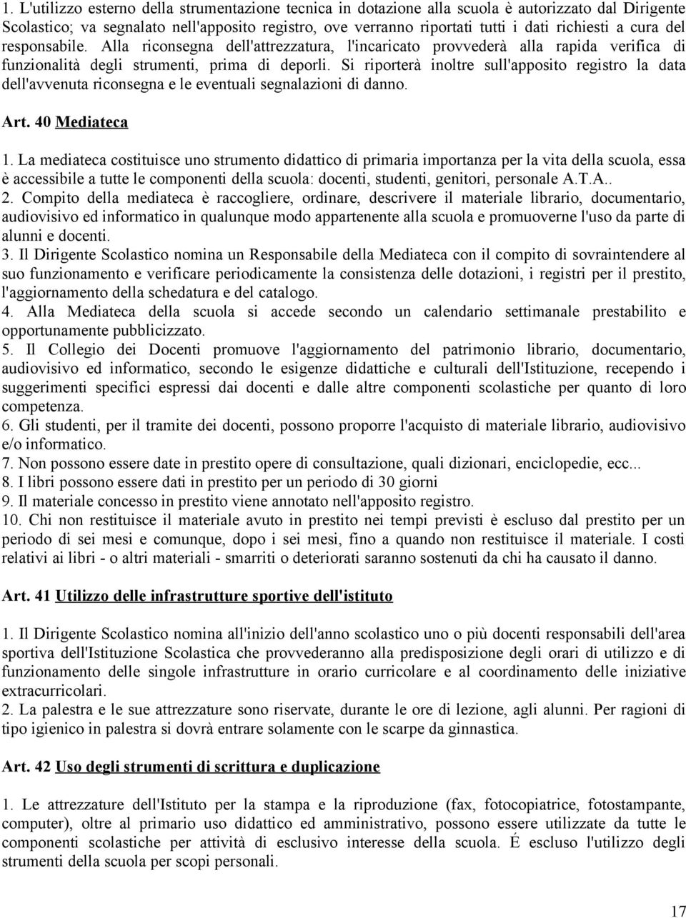 Si riporterà inoltre sull'apposito registro la data dell'avvenuta riconsegna e le eventuali segnalazioni di danno. Art. 40 Mediateca 1.