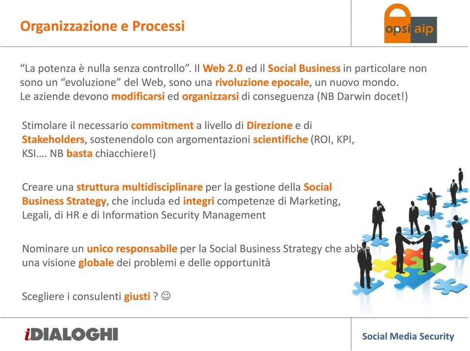 ) Stimolare il necessario commitmenta livello di Direzionee di Stakeholders, sostenendolo con argomentazioni scientifiche(roi, KPI, KSI. NB basta chiacchiere!