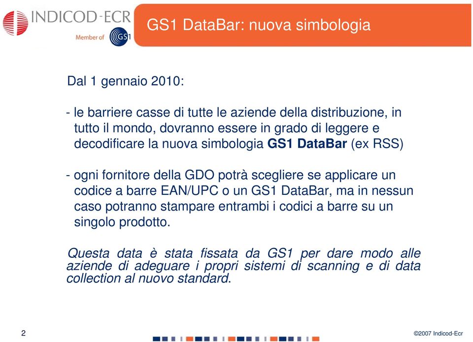 applicare un codice a barre EAN/UPC o un GS1 DataBar, ma in nessun caso potranno stampare entrambi i codici a barre su un singolo