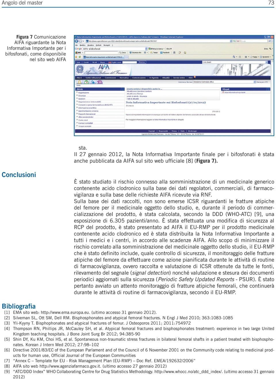 Conclusioni È stato studiato il rischio connesso alla somministrazione di un medicinale generico contenente acido clodronico sulla base dei dati regolatori, commerciali, di farmacovigilanza e sulla