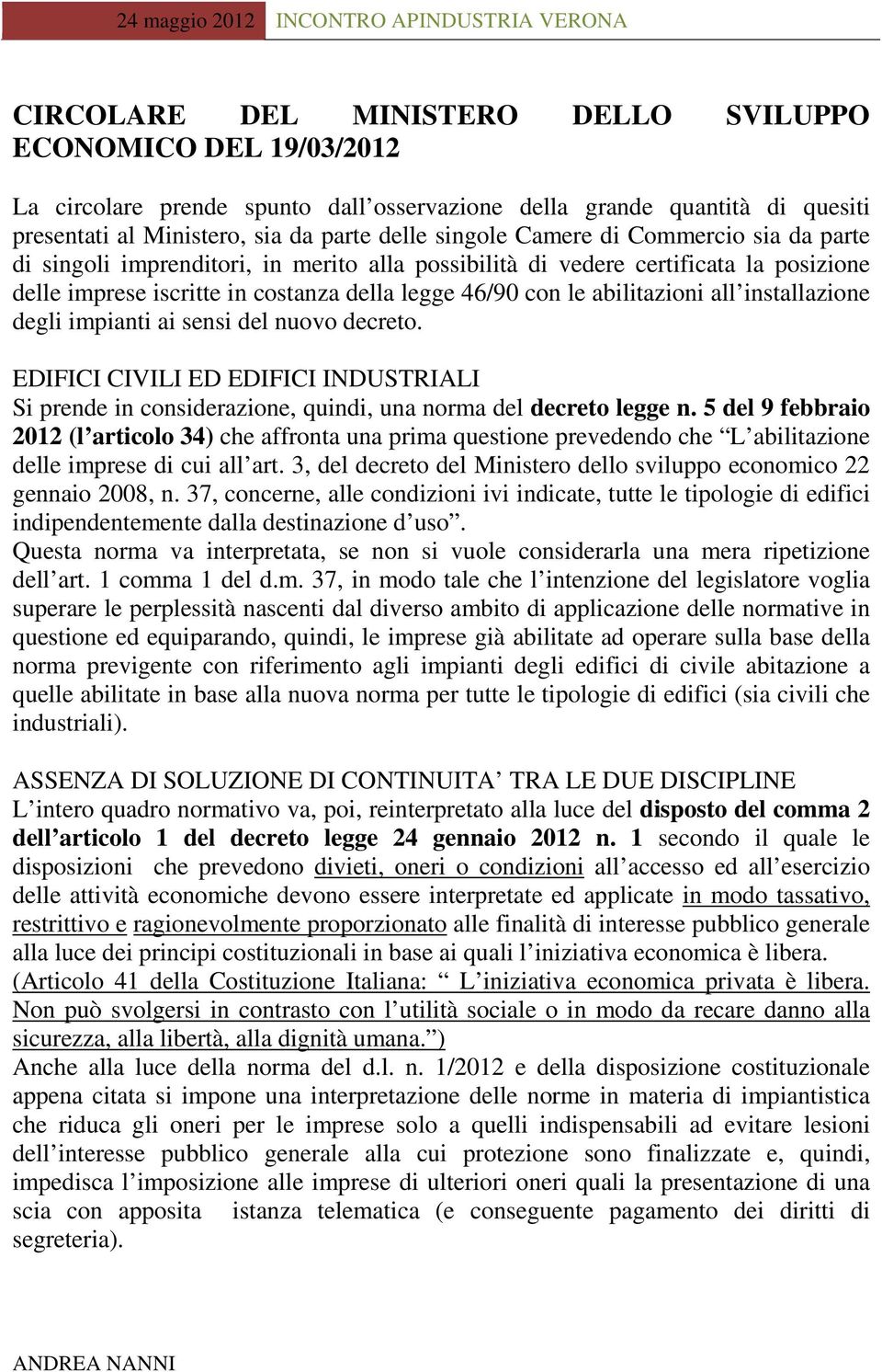 installazione degli impianti ai sensi del nuovo decreto. EDIFICI CIVILI ED EDIFICI INDUSTRIALI Si prende in considerazione, quindi, una norma del decreto legge n.