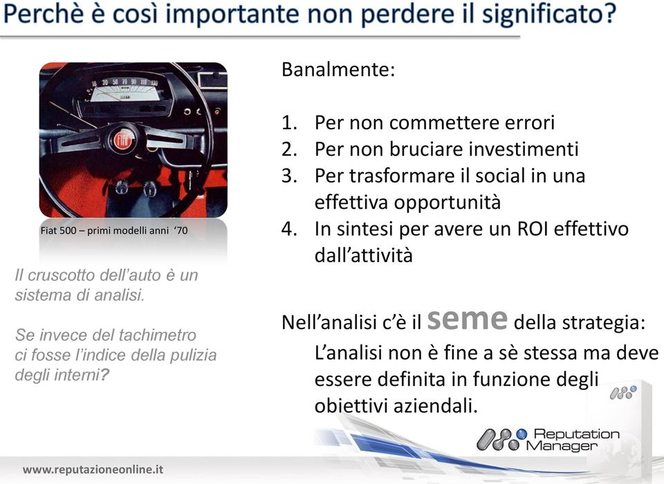 Per non bruciare investimenti 3. Per trasformare il social in una effettiva opportunità 4.