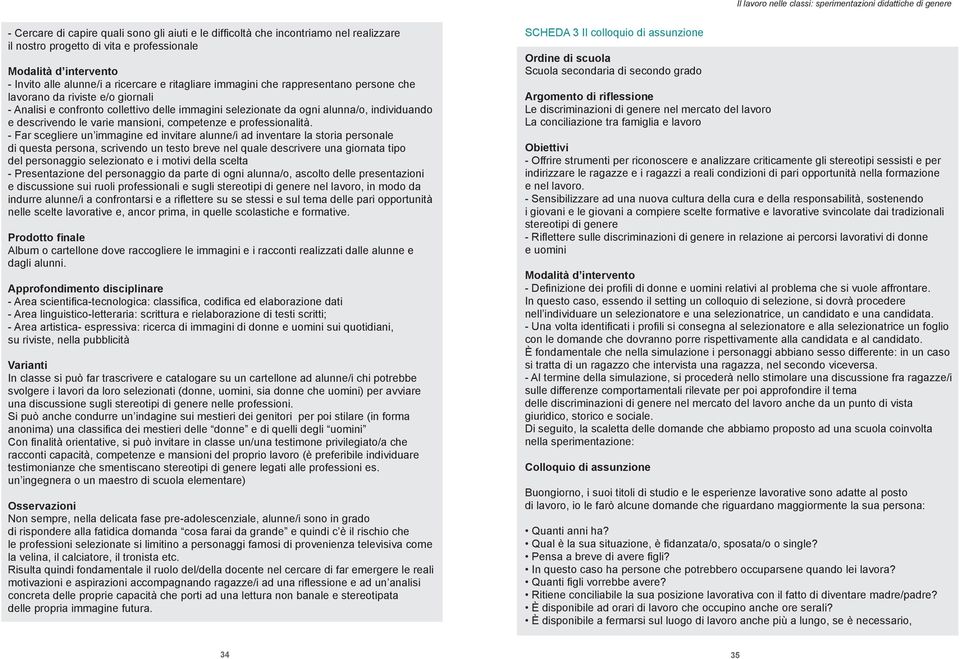 selezionate da ogni alunna/o, individuando e descrivendo le varie mansioni, competenze e professionalità.