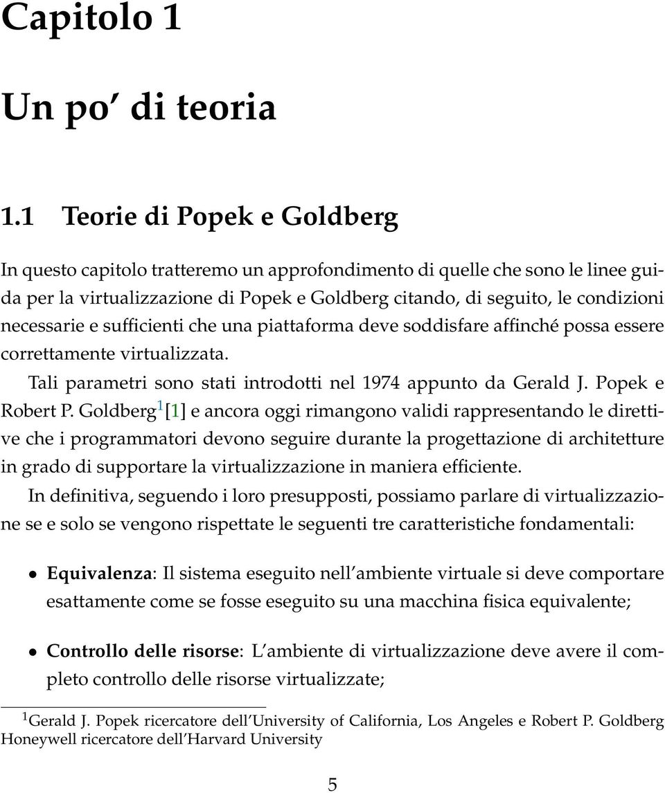 necessarie e sufficienti che una piattaforma deve soddisfare affinché possa essere correttamente virtualizzata. Tali parametri sono stati introdotti nel 1974 appunto da Gerald J. Popek e Robert P.