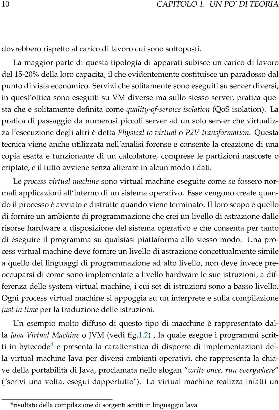 Servizi che solitamente sono eseguiti su server diversi, in quest ottica sono eseguiti su VM diverse ma sullo stesso server, pratica questa che è solitamente definita come quality-of-service