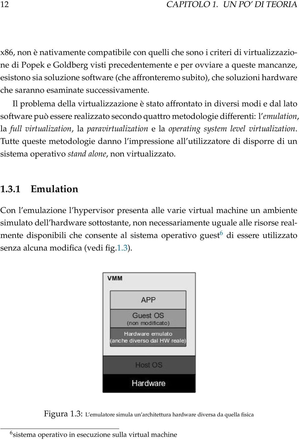 software (che affronteremo subito), che soluzioni hardware che saranno esaminate successivamente.