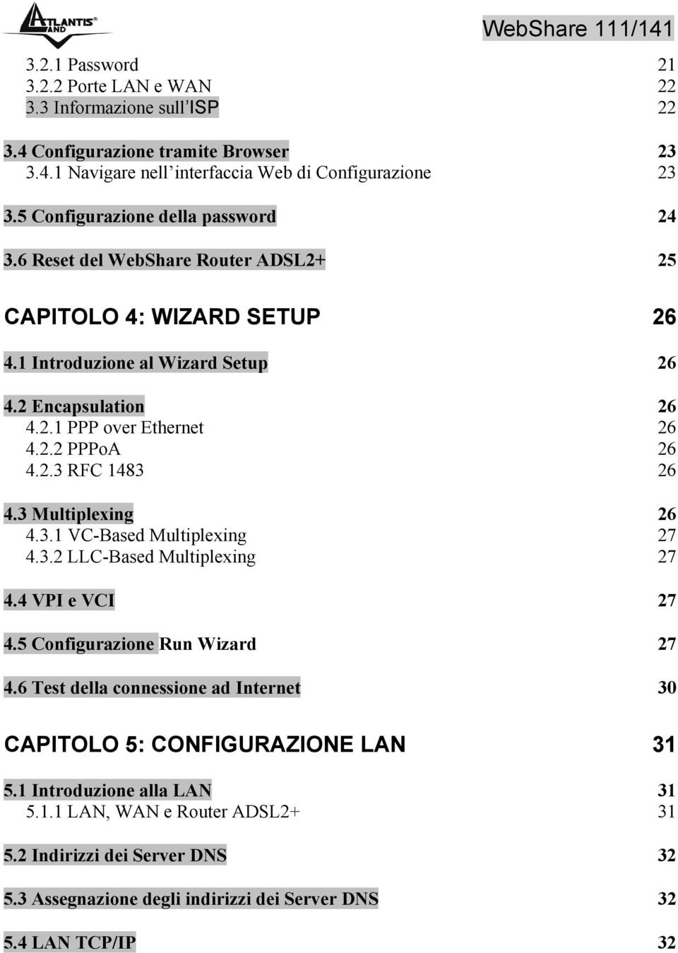 2.3 RFC 1483 26 4.3 Multiplexing 26 4.3.1 VC-Based Multiplexing 27 4.3.2 LLC-Based Multiplexing 27 4.4 VPI e VCI 27 4.5 Configurazione Run Wizard 27 4.