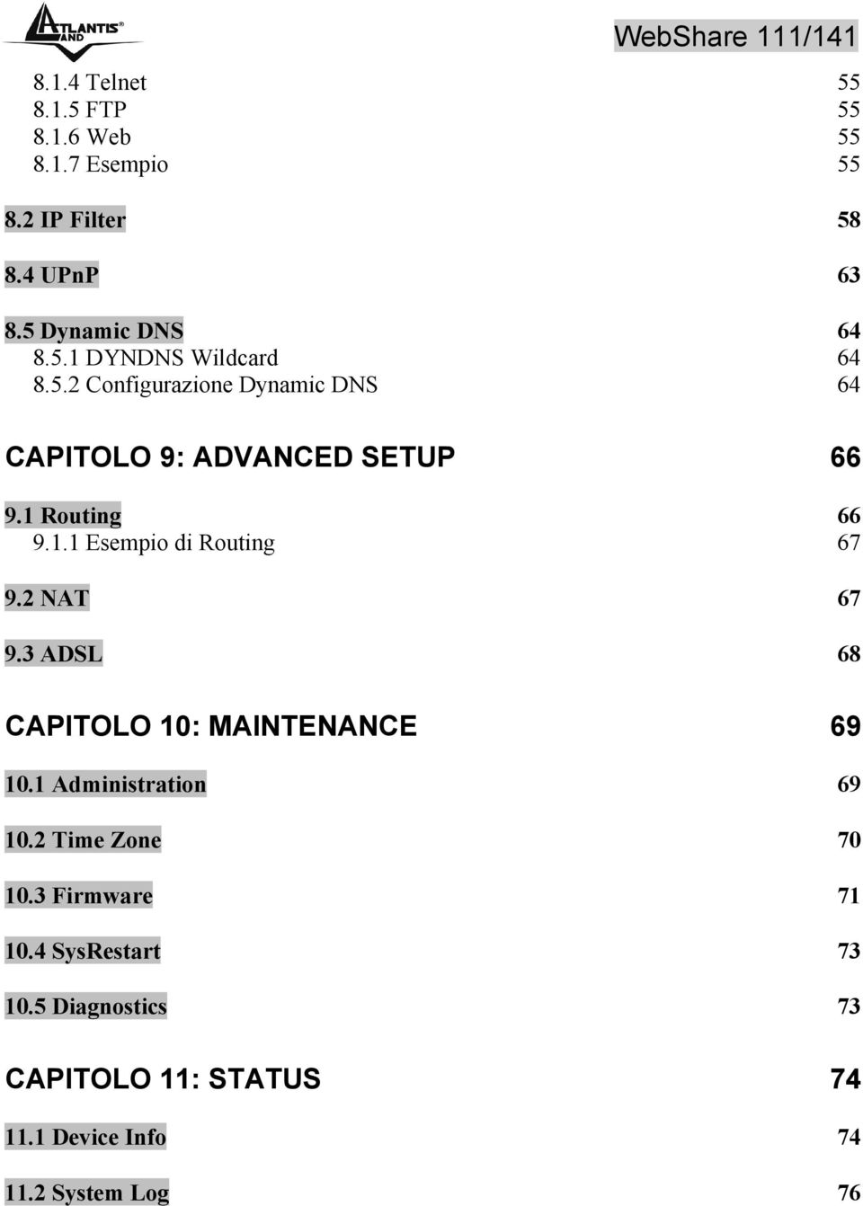 2 NAT 67 9.3 ADSL 68 CAPITOLO 10: MAINTENANCE 69 10.1 Administration 69 10.2 Time Zone 70 10.3 Firmware 71 10.