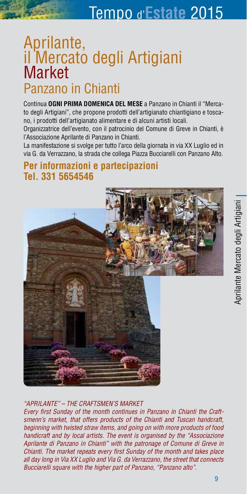 Organizzatrice dell evento, con il patrocinio del Comune di, è l Associazione Aprilante di Panzano in Chianti. La manifestazione si svolge per tutto l arco della giornata in via XX Luglio ed in via G.