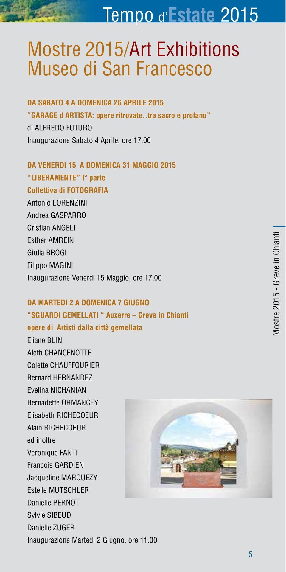 00 DA VENERDI 15 A DOMENICA 31 MAGGIO 2015 LIBERAMENTE I parte Collettiva di FOTOGRAFIA Antonio LORENZINI Andrea GASPARRO Cristian ANGELI Esther AMREIN Giulia BROGI Filippo MAGINI Inaugurazione