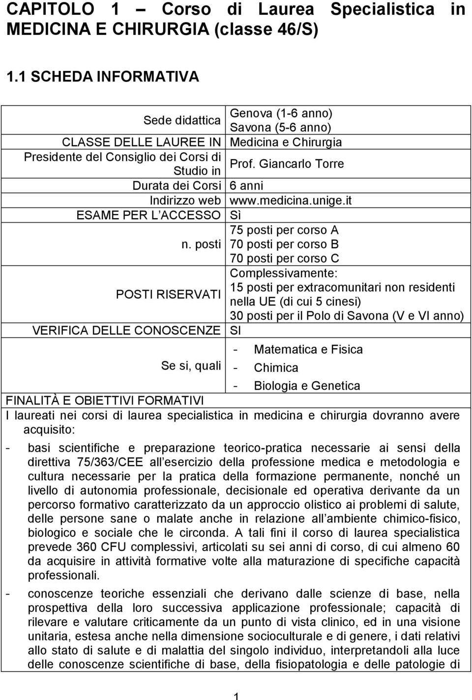 Giancarlo Torre Studio in Durata dei Corsi 6 anni Indirizzo web www.medicina.unige.it ESAME PER L ACCESSO Sì 75 posti per corso A n.