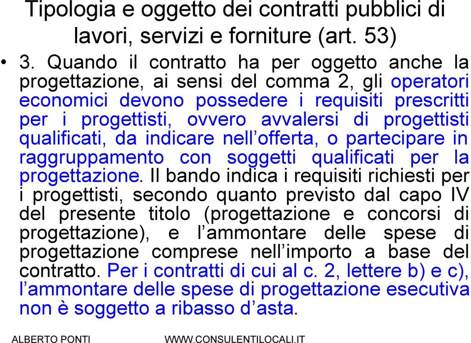 progettisti qualificati, da indicare nell offerta, o partecipare in raggruppamento con soggetti qualificati per la progettazione.