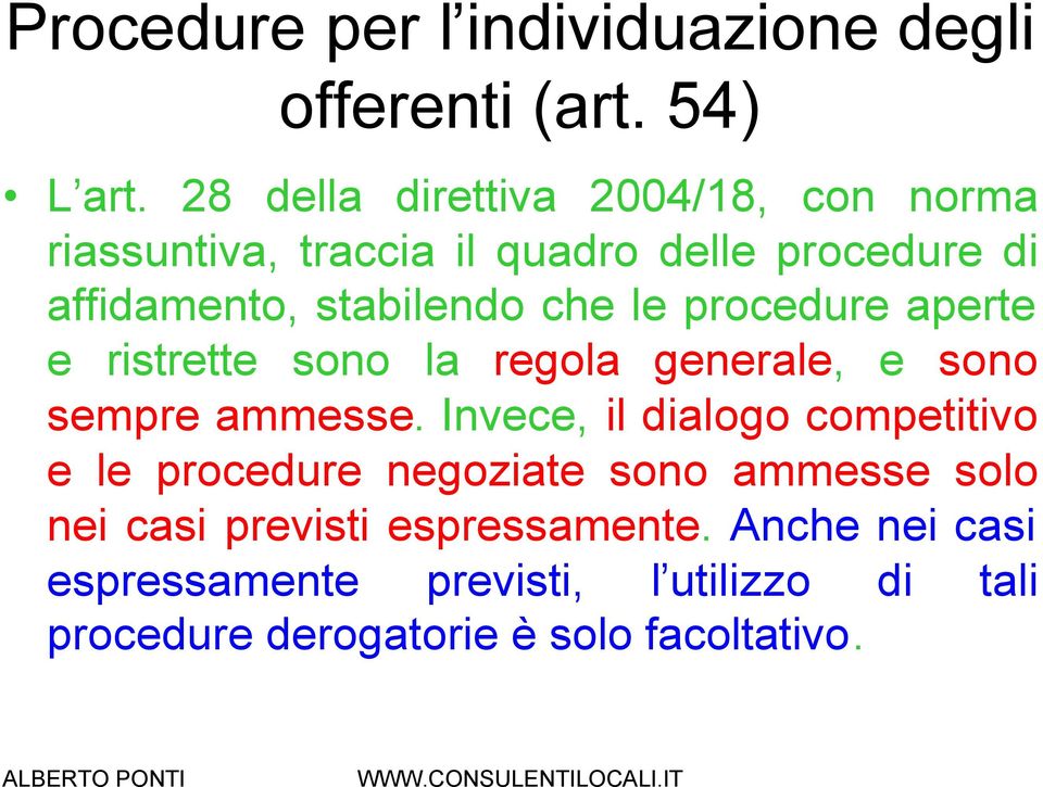 le procedure aperte e ristrette sono la regola generale, e sono sempre ammesse.