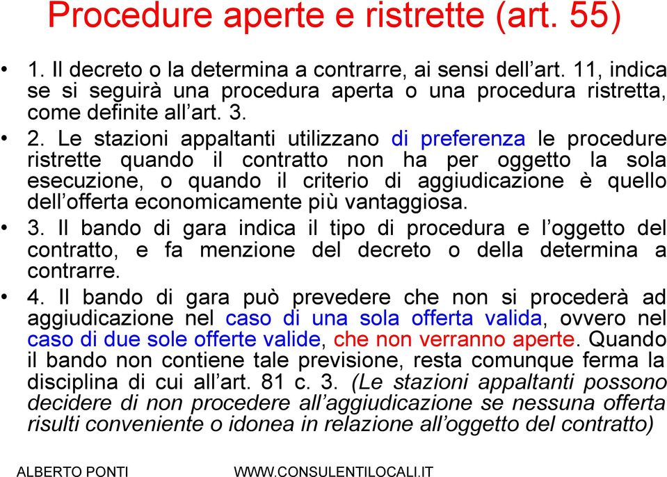 economicamente più vantaggiosa. 3. Il bando di gara indica il tipo di procedura e l oggetto del contratto, e fa menzione del decreto o della determina a contrarre. 4.