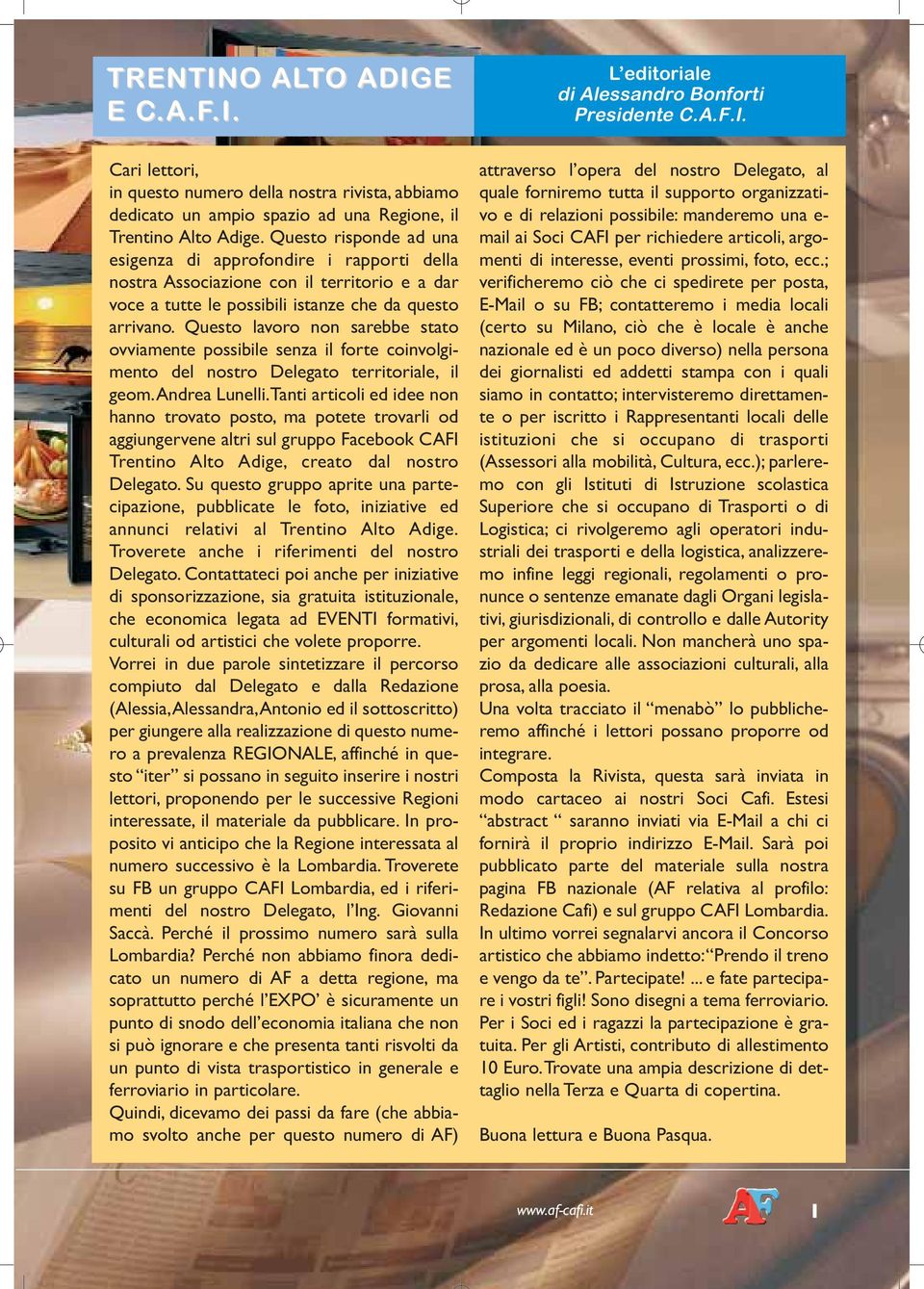 Questo lavoro non sarebbe stato ovviamente possibile senza il forte coinvolgimento del nostro Delegato territoriale, il geom.andrea Lunelli.