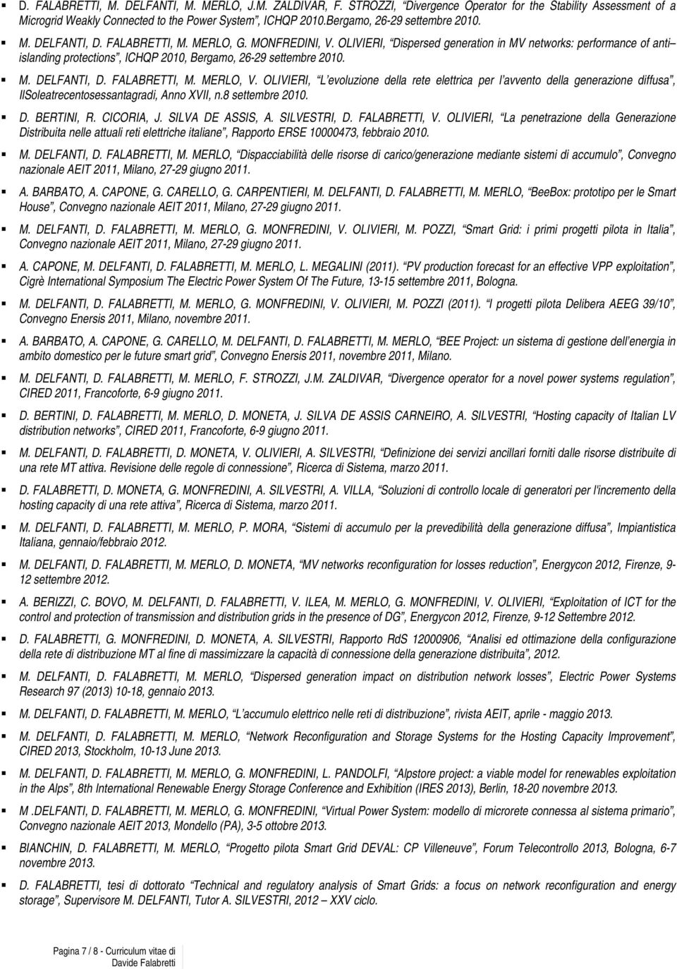 OLIVIERI, Dispersed generation in MV networks: performance of anti islanding protections, ICHQP 2010, Bergamo, 26-29 settembre 2010. M. DELFANTI, D. FALABRETTI, M. MERLO, V.