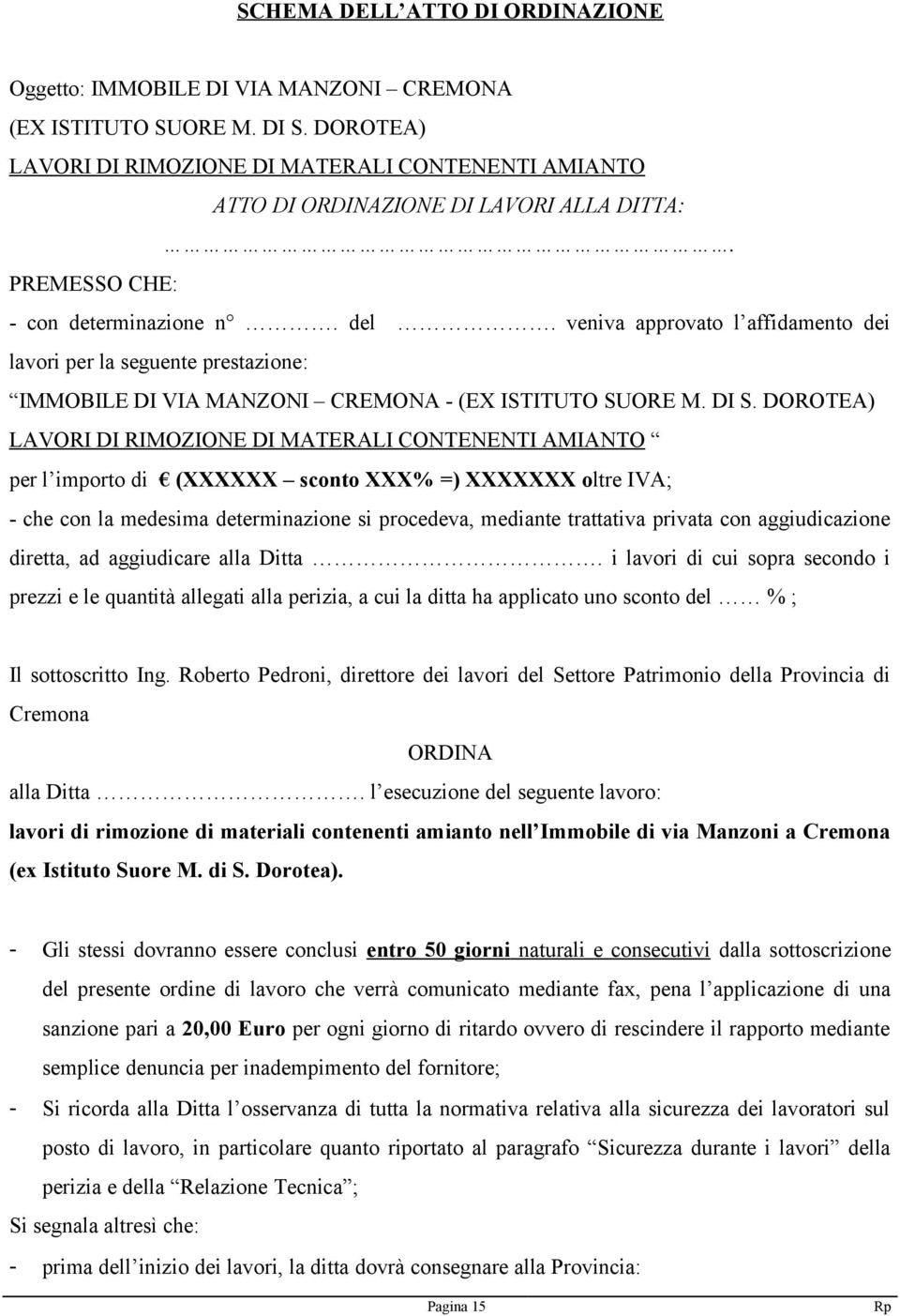 veniva approvato l affidamento dei lavori per la seguente prestazione: IMMOBILE DI VIA MANZONI CREMONA (EX ISTITUTO SUORE M. DI S.