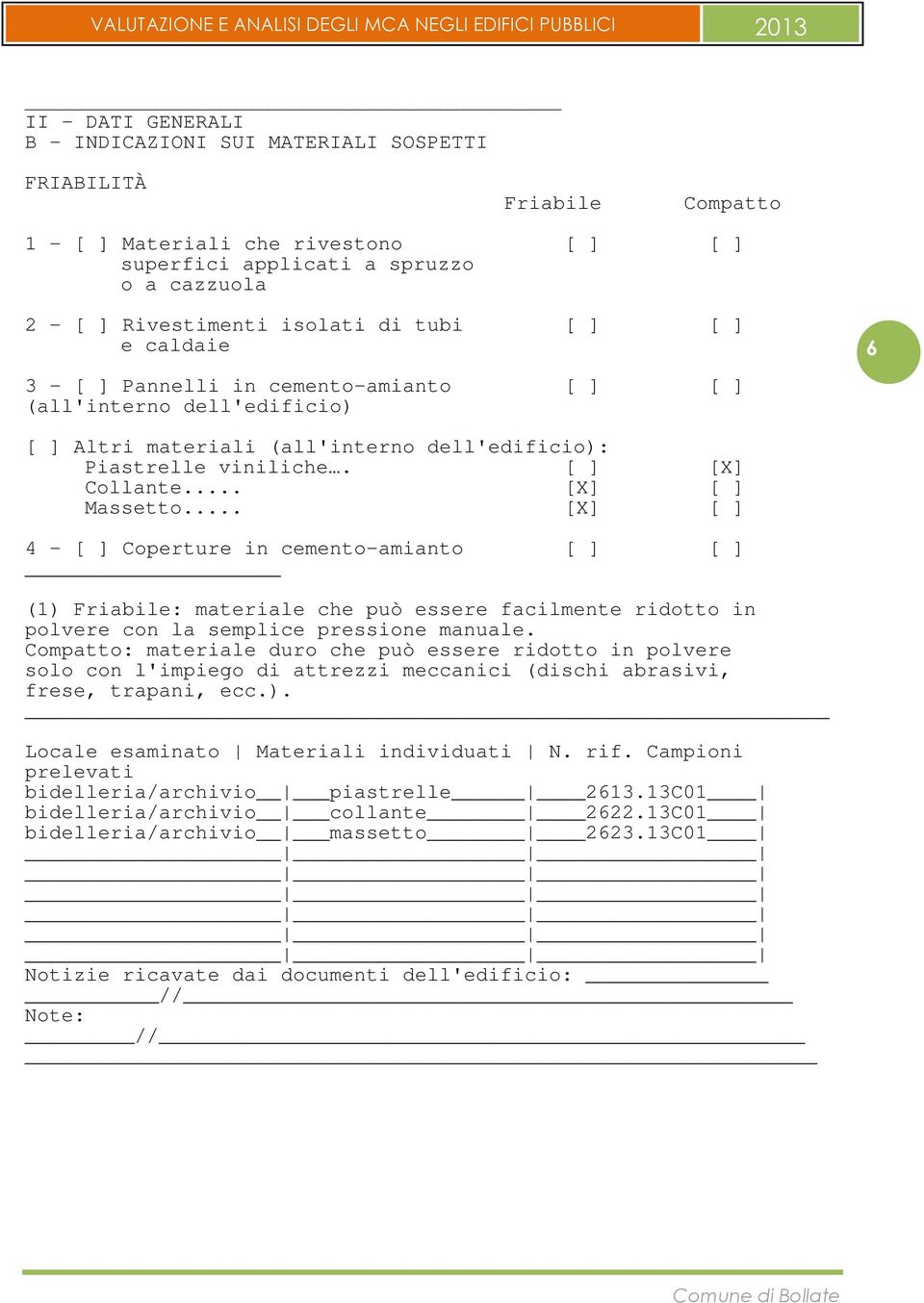 .. [ ] [X] [X] [ ] Massetto... [X] [ ] 4 - [ ] Coperture in cemento-amianto [ ] [ ] (1) Friabile: materiale che può essere facilmente ridotto in polvere con la semplice pressione manuale.