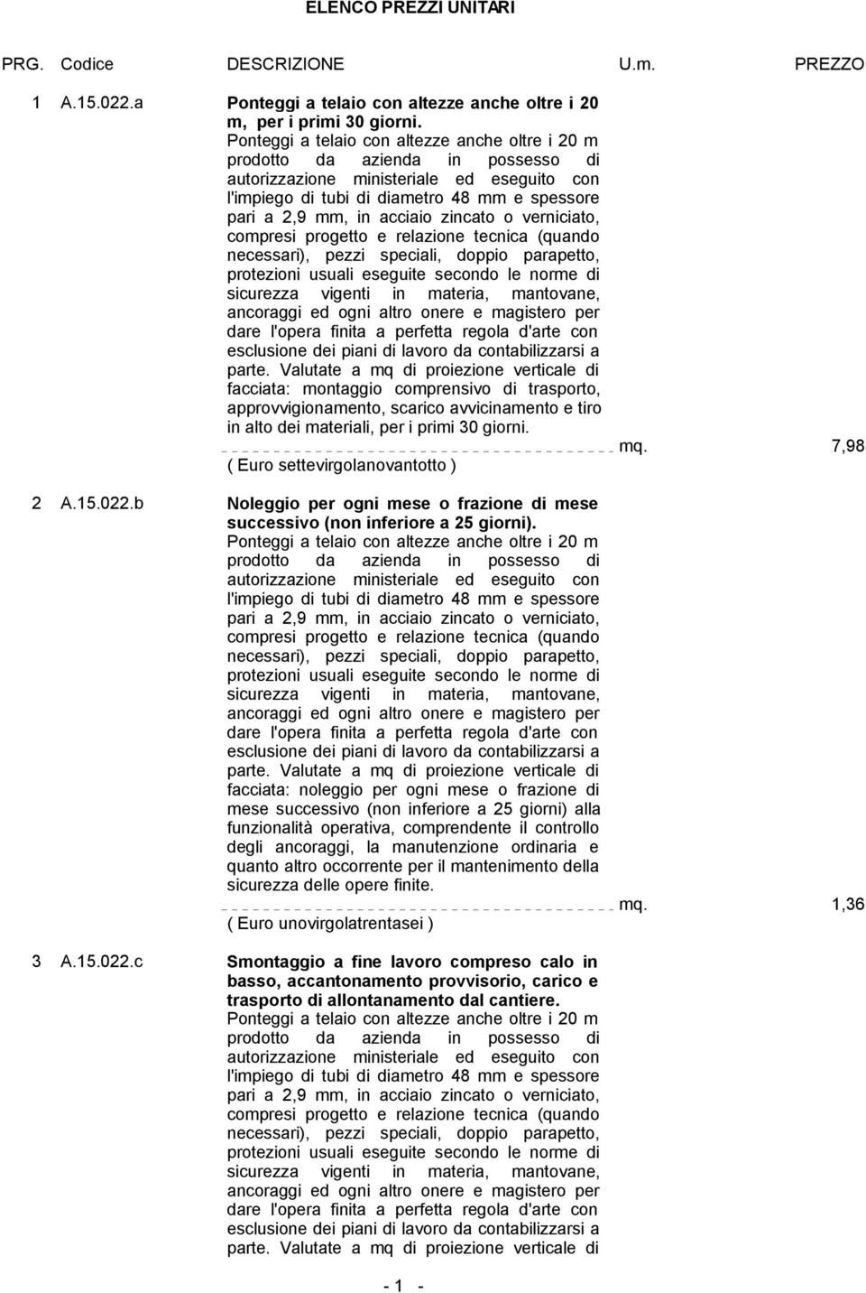 acciaio zincato o verniciato, compresi progetto e relazione tecnica (quando necessari), pezzi speciali, doppio parapetto, protezioni usuali eseguite secondo le norme di sicurezza vigenti in materia,