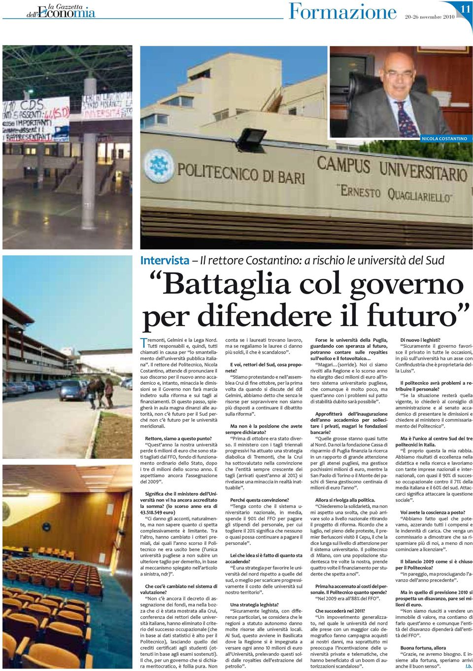 Il rettore del Politecnico, Nicola Costantino, attende di pronunciare il suo discorso per il nuovo anno accademico e, intanto, minaccia le dimissioni se il Governo non farà marcia indietro sulla