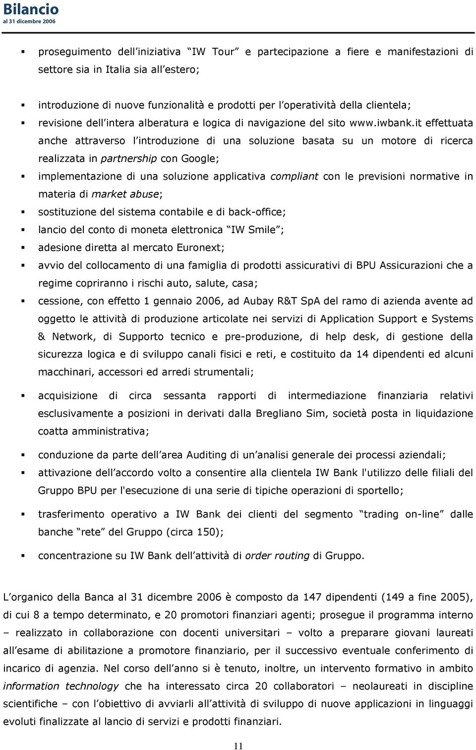 it effettuata anche attraverso l introduzione di una soluzione basata su un motore di ricerca realizzata in partnership con Google; implementazione di una soluzione applicativa compliant con le