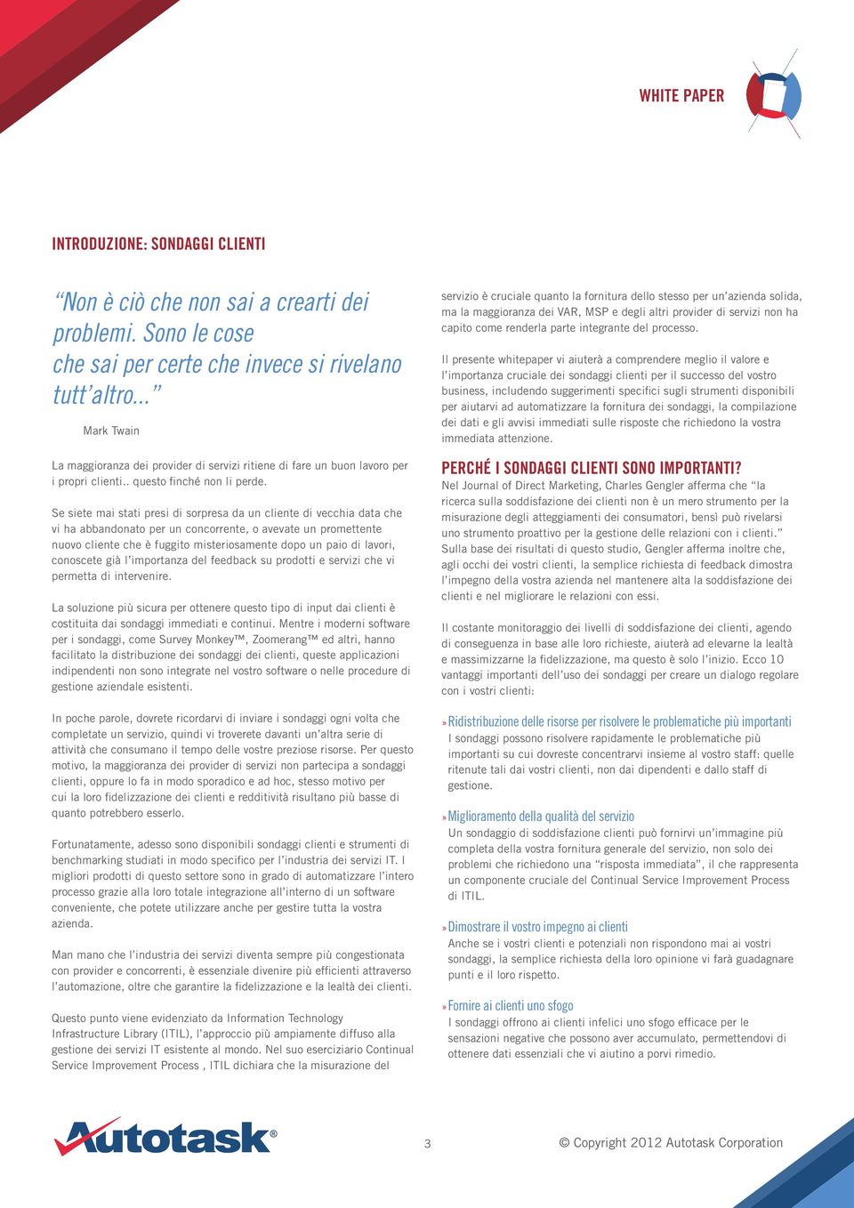 Se siete mai stati presi di sorpresa da un cliente di vecchia data che vi ha abbandonato per un concorrente, o avevate un promettente nuovo cliente che è fuggito misteriosamente dopo un paio di