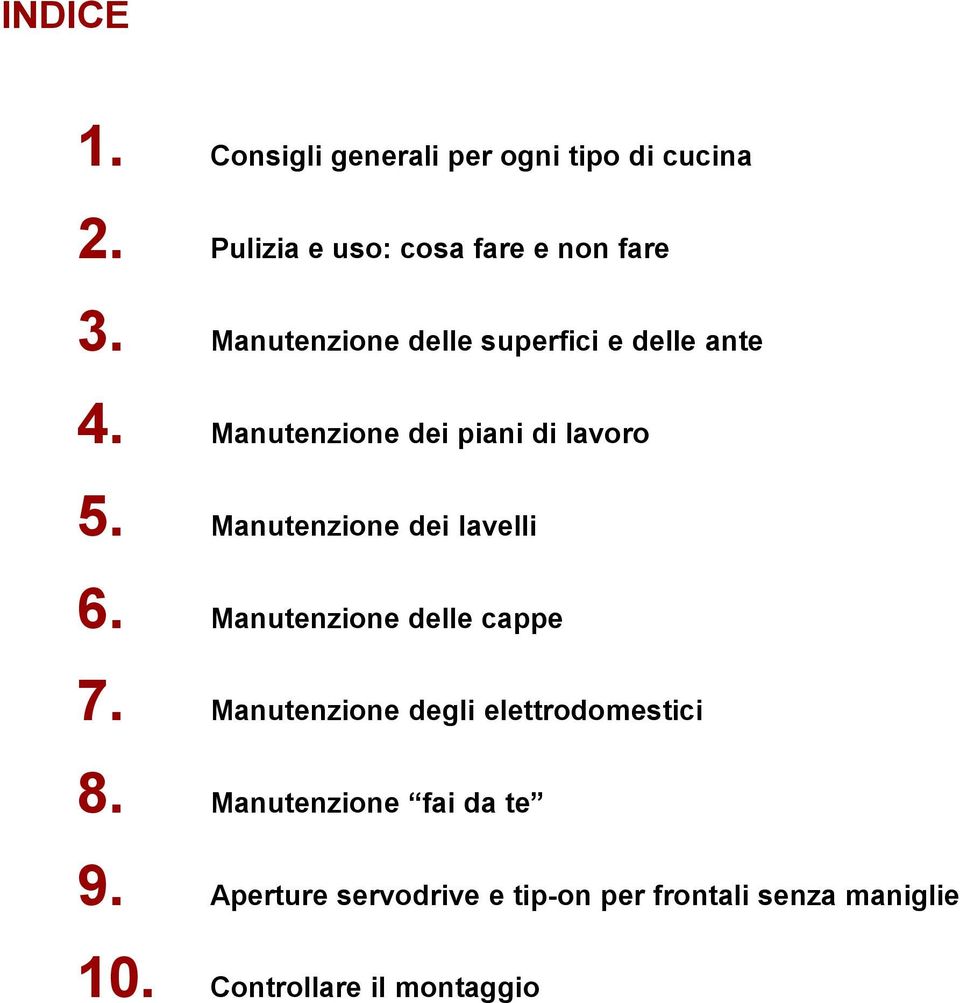 Manutenzione dei lavelli 6. Manutenzione delle cappe 7. Manutenzione degli elettrodomestici 8.