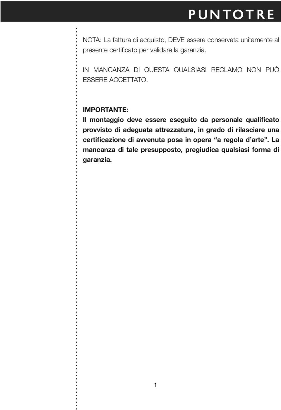 IMPORTANTE: Il montaggio deve essere eseguito da personale qualificato provvisto di adeguata attrezzatura, in