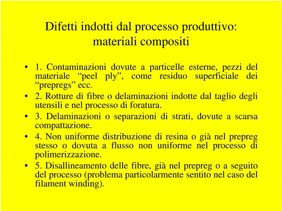 Rotture di fibre o delaminazioni indotte dal taglio degli utensili e nel processo di foratura. 3.