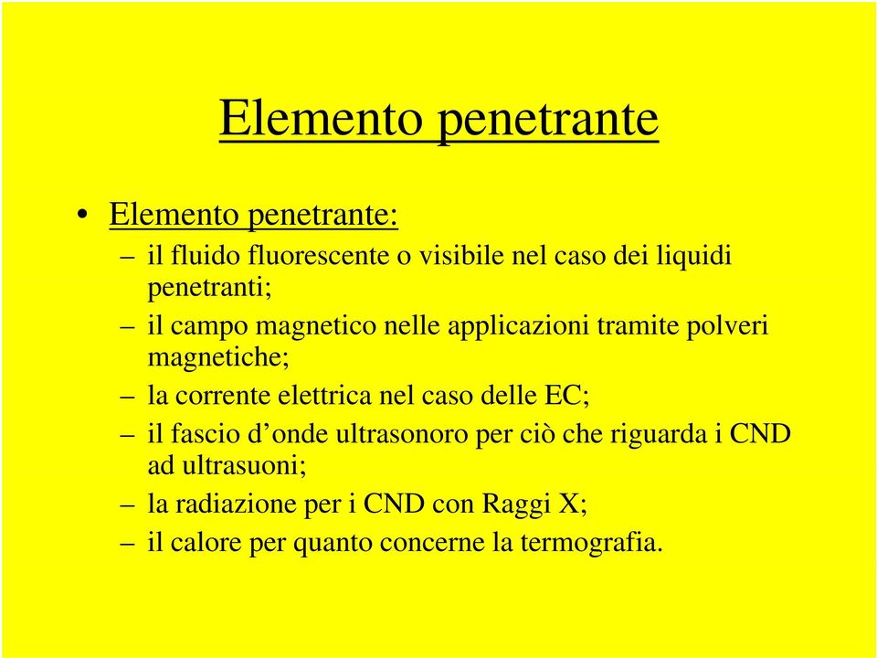 corrente elettrica nel caso delle EC; il fascio d onde ultrasonoro per ciò che riguarda i