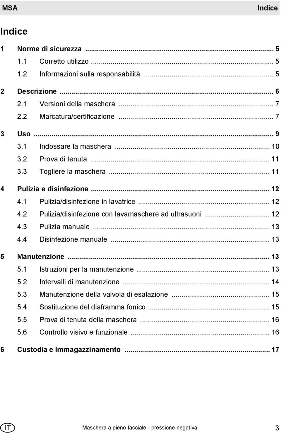 .. 12 4.3 Pulizia manuale... 13 4.4 Disinfezione manuale... 13 5 Manutenzione... 13 5.1 Istruzioni per la manutenzione... 13 5.2 Intervalli di manutenzione... 14 5.