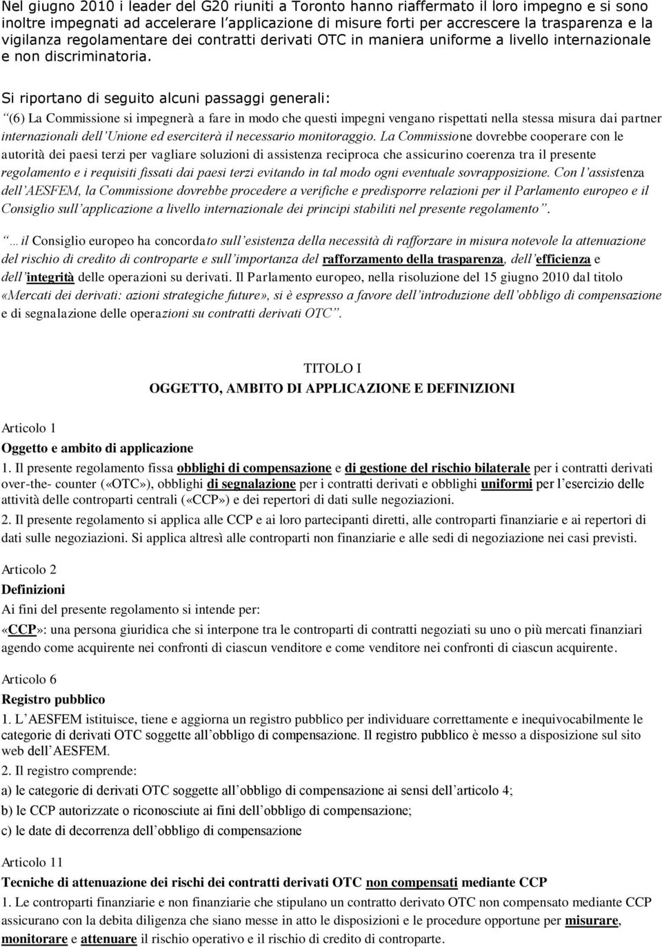 Si riportano di seguito alcuni passaggi generali: (6) La Commissione si impegnerà a fare in modo che questi impegni vengano rispettati nella stessa misura dai partner internazionali dell Unione ed