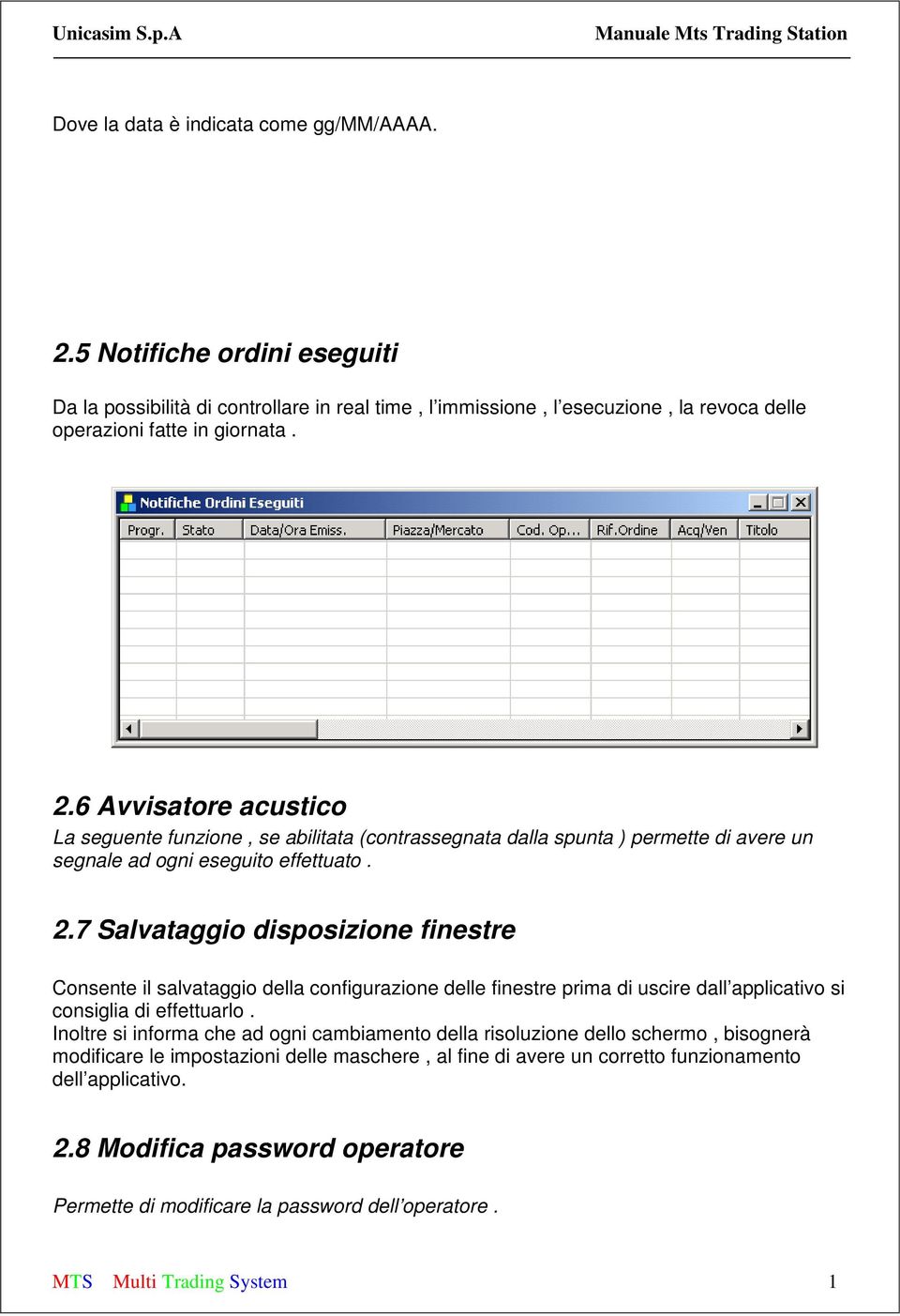 Inoltre si informa che ad ogni cambiamento della risoluzione dello schermo, bisognerà modificare le impostazioni delle maschere, al fine di avere un corretto funzionamento dell applicativo. 2.