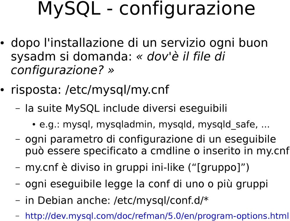 .. ogni parametro di configurazione di un eseguibile può essere specificato a cmdline o inserito in my.cnf my.