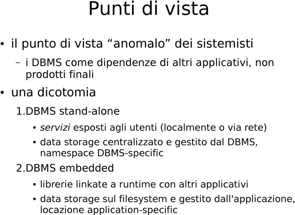 DBMS stand-alone servizi esposti agli utenti (localmente o via rete) data storage centralizzato e gestito