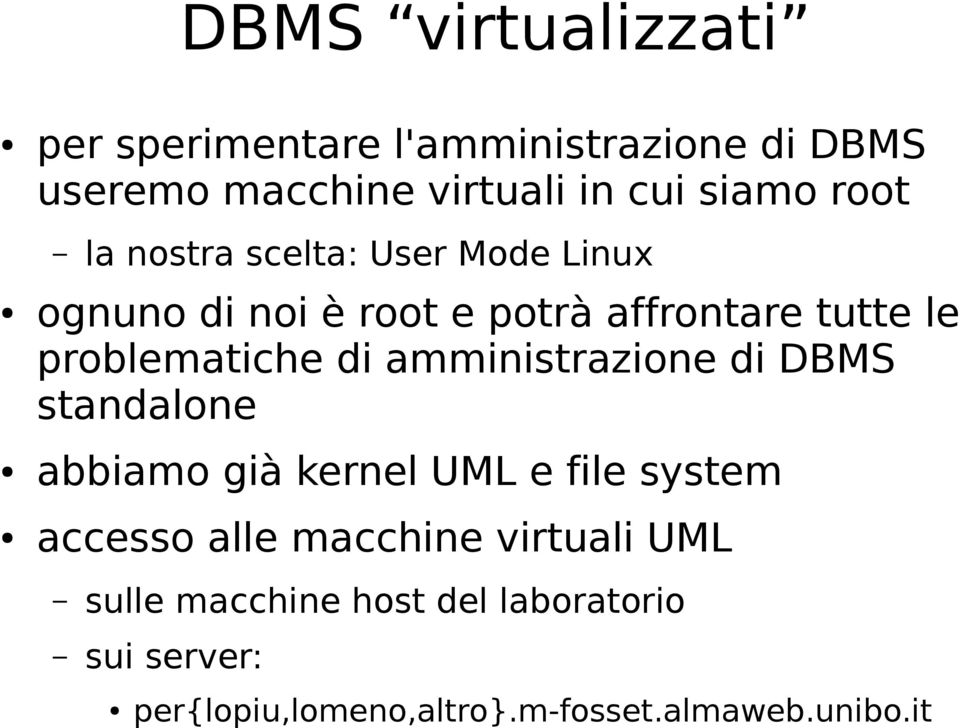 di amministrazione di DBMS standalone abbiamo già kernel UML e file system accesso alle macchine