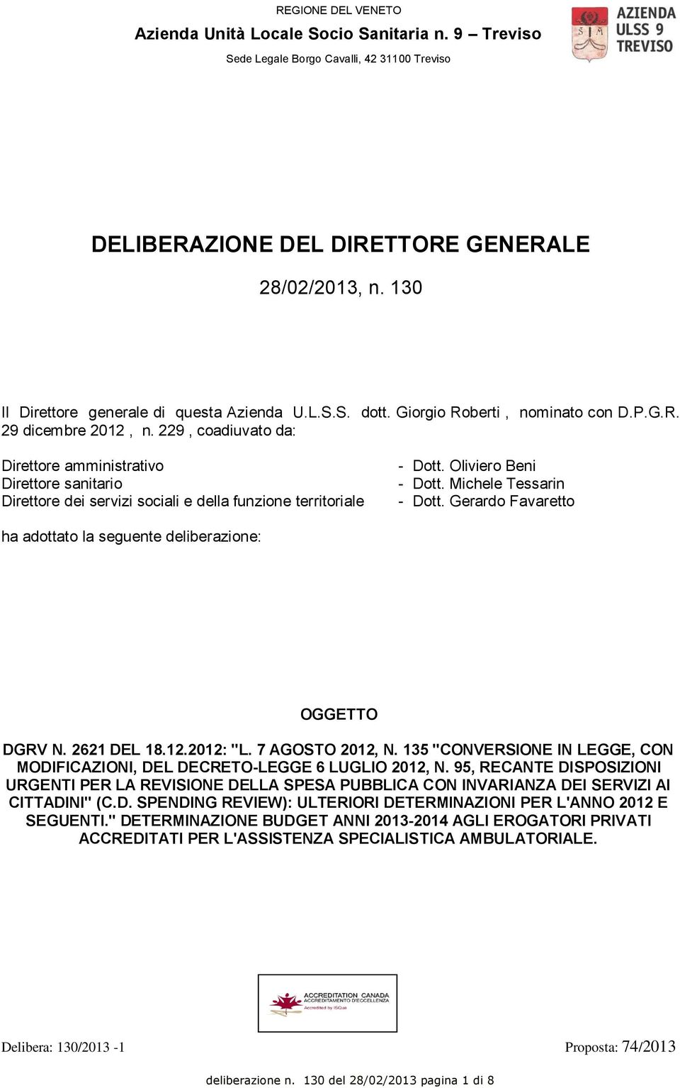 229, coadiuvato da: Direttore amministrativo Direttore sanitario Direttore dei servizi sociali e della funzione territoriale - Dott. Oliviero Beni - Dott. Michele Tessarin - Dott.