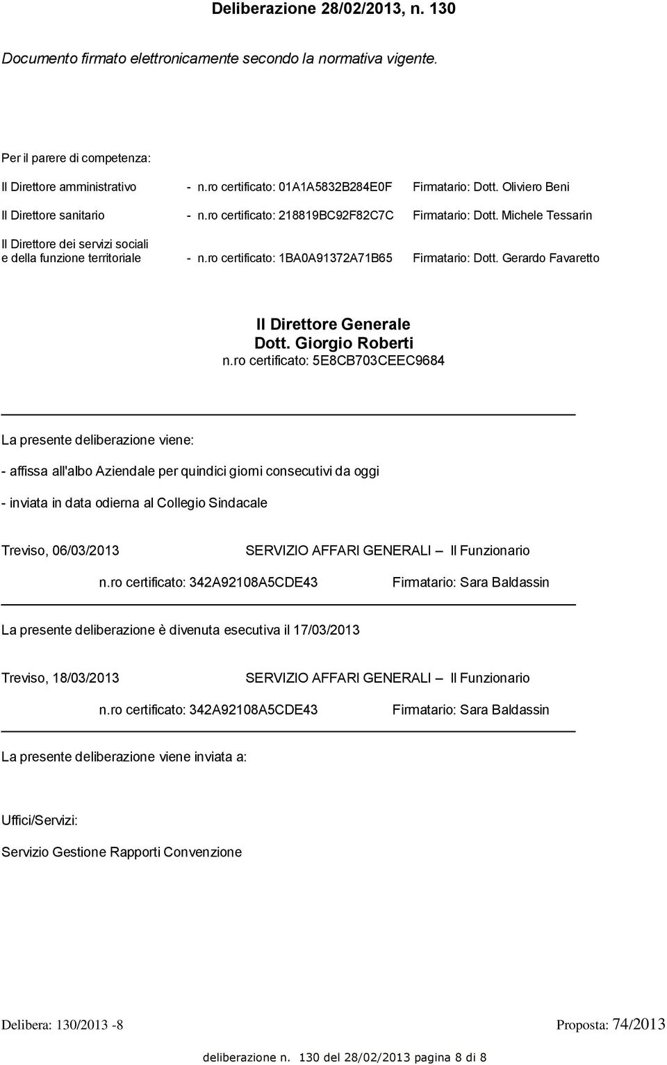 Michele Tessarin Il Direttore dei servizi sociali e della funzione territoriale - n.ro certificato: 1BA0A91372A71B65 Firmatario: Dott. Gerardo Favaretto Il Direttore Generale Dott. Giorgio Roberti n.